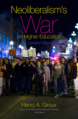 Neoliberalism's War on Higher Education by Henry A. Giroux