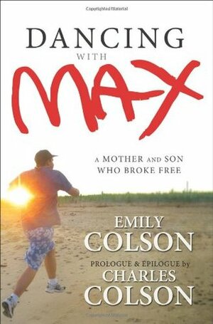 Dancing with Max: A Mother and Son Who Broke Free by Emily Colson, Charles W. Colson