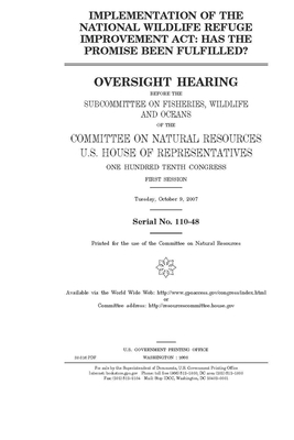 Implementation of the National Wildlife Refuge Improvement Act: has the promise been fulfilled? by United St Congress, United States House of Representatives, Committee on Natural Resources (house)