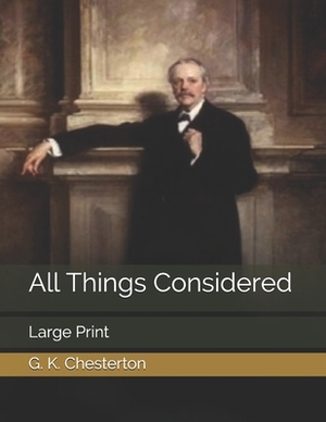 All Things Considered: Large Print by G.K. Chesterton