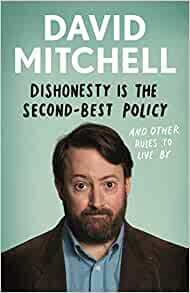 Dishonesty is the Second-Best Policy: And Other Rules to Live By by David Mitchell