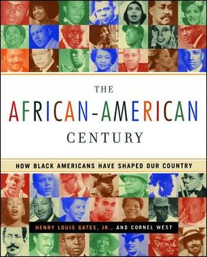 The African-American Century: How Black Americans Have Shaped Our Country by Cornel West, Henry Louis Gates Jr.
