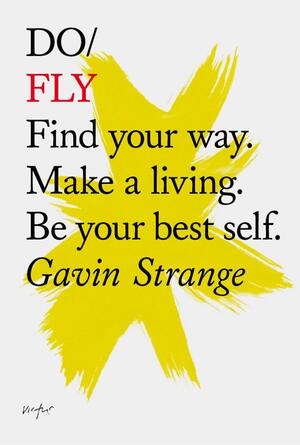 Do Fly: Find Your Way. Make a Living. Be Your Best Self by Gavin Strange