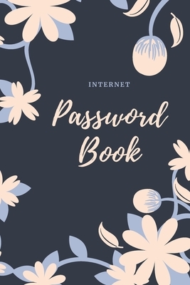 Internet Password Book: Logbook Password Keeper to protect Usernames and Passwords Flower Design by Sophia Bloom