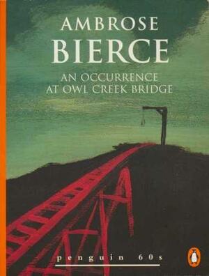 An Occurrence at Owl Creek Bridge and Other Stories by Ambrose Bierce, Christopher Sergel