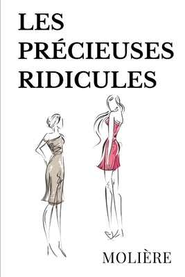 Les Précieuses Ridicules: comédie en un acte et en prose de Molière by Molière