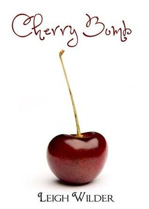 Cherry Bomb by Leigh Wilder