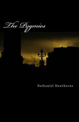 The Pygmies by Nathaniel Hawthorne