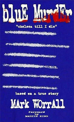 Blue Murder: Chelsea Till I Die by Mark Worrall