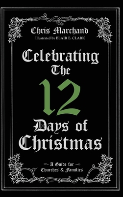 Celebrating The 12 Days of Christmas by Chris Marchand