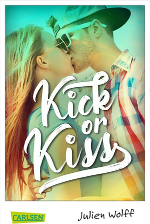 Kick or Kiss: Sport-Romance zum Verlieben! by Julien Wolff