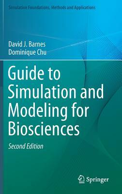 Guide to Simulation and Modeling for Biosciences by Dominique Chu, David J. Barnes