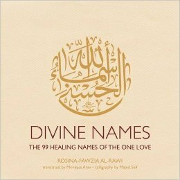 Divine Names: The 99 Healing Names of the One Love by Monique Arav, Majed Seif, Rosina-Fawzia Al-Rawi