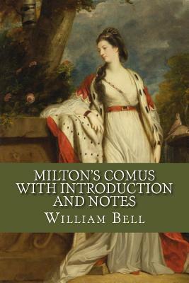 Milton's Comus with Introduction and Notes by William Bell