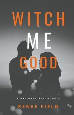 Witch Me Good by Renee Field
