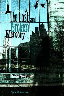 The Lost and Broken Memory by Chris M. Arnone