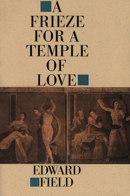 Frieze for a Temple of Love by Edward Field