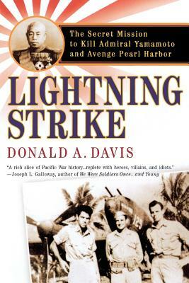 Lightning Strike: The Secret Mission to Kill Admiral Yamamoto and Avenge Pearl Harbor by Donald A. Davis