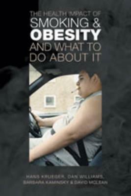 The Health Impact of Smoking and Obesity and What to Do about It by Hans Krueger, Barbara Kaminsky, Dan Williams