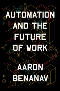 Automation and the Future of Work by Aaron Benanav