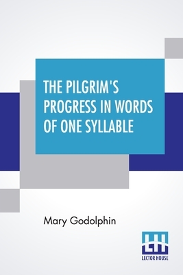 The Pilgrim's Progress In Words Of One Syllable by Mary Godolphin