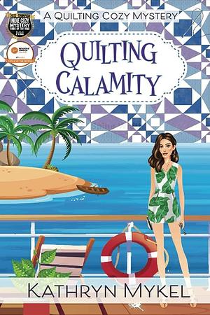 Quilting Calamity: A Quilting Cozy Mystery by Kathryn Mykel, Kathryn Mykel