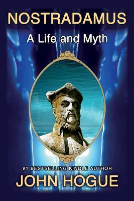 Nostradamus: A Life and Myth by John Hogue