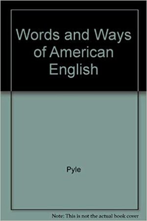 Words and Ways of American English by Thomas Pyles