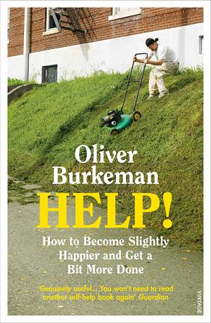 HELP!: How to Become Slightly Happier and Get a Bit More Done by Oliver Burkeman