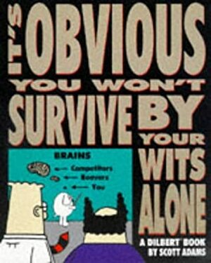 It's Obvious You Won't Survive by Your Wits Alone by Scott Adams