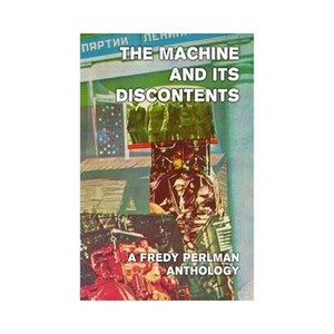 The Machine and Its Discontents by Fredy Perlman