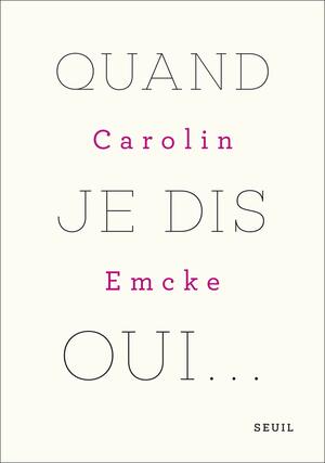 Quand je dis oui... by Alexandre Pateau, Carolin Emcke