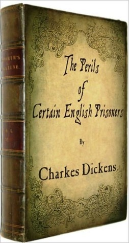 Perils of Certain English Prisoners by Charles Dickens