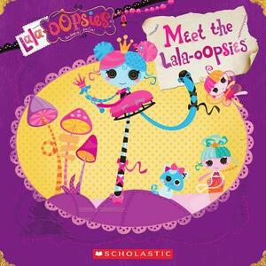 Lalaloopsy: Lala-Oopsies: Meet the Lala-Oopsies by Lauren Cecil