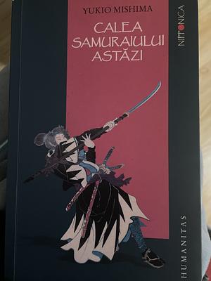 Calea samuraiului astăzi by Yukio Mishima