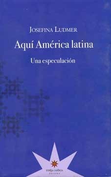 Aquí América latina: Una especulación by Josefina Ludmer