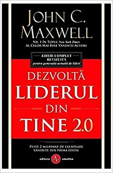 Dezvolta liderul din tine 2.0 by John C. Maxwell