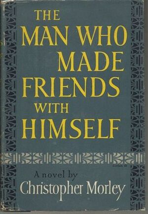 The Man Who Made Friends with Himself by Christopher Morley