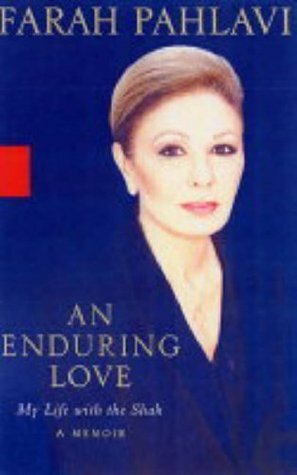 An Enduring Love: My Life with the Shah by Patricia Clancy, Farah Pahlavi