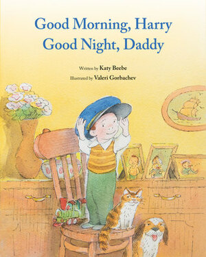 Good Morning, Harry - Good Night, Daddy by Valeri Gorbachev, Katy Beebe