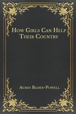How Girls Can Help Their Country by Robert Baden Powell, Juliette Low, Agnes Baden Powell