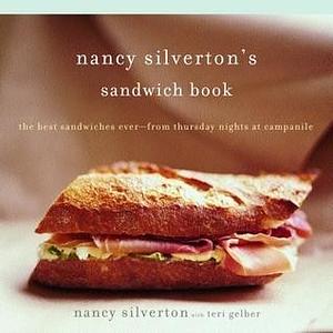 Nancy Silverton's Sandwich Book: The Best Sandwiches Ever--from Thursday Nights at Campanile: A Cookbook by Nancy Silverton, Nancy Silverton, Teri Gelber