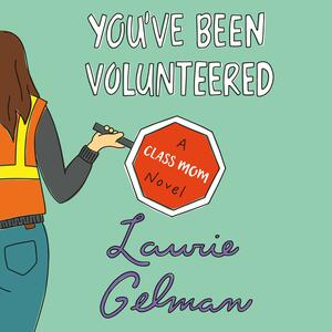 You've Been Volunteered by Laurie Gelman