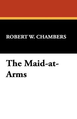 The Maid-At-Arms by Robert W. Chambers