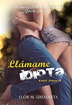 Llámame Idiota (CRUEL AMOR nº 2) by Flor M. Urdaneta