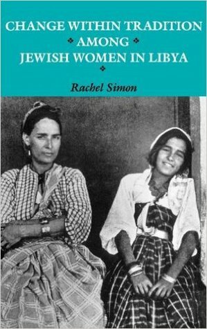 Change within Tradition among Jewish Women in Libya by Rachel Simon