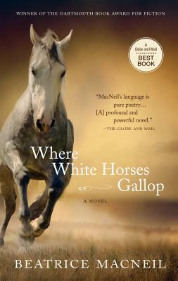 Where White Horses Gallop by Beatrice MacNeil
