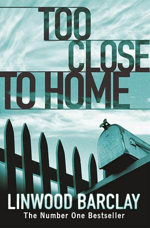 Too Close to Home by Linwood Barclay