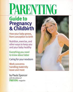 Parenting Guide to Pregnancy &amp; Childbirth by Paula Spencer