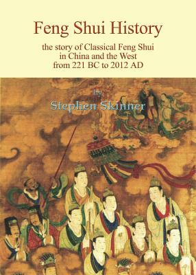 Feng Shui History: The Story of Classical Feng Shui in China and the West from 221 BC to 2012 AD by Stephen Skinner